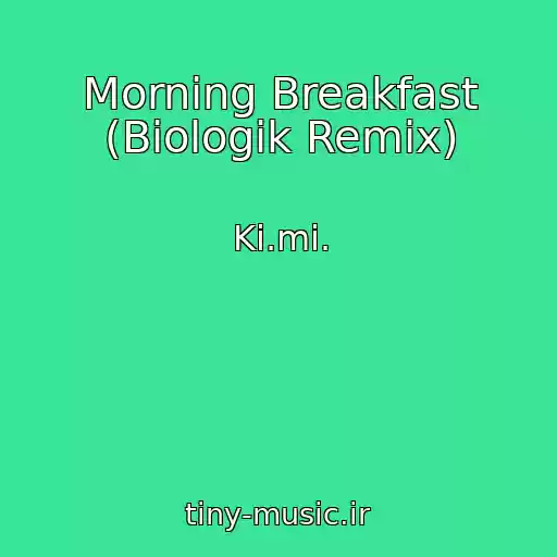 کاور آهنگ Morning Breakfast (Biologik Remix) از Ki.mi.