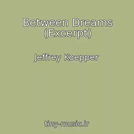 کاور آهنگ Between Dreams (Excerpt) از Jeffrey Koepper
