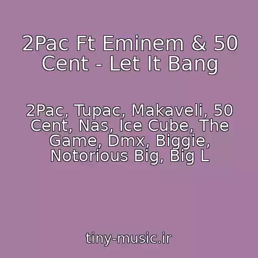 کاور آهنگ 2Pac Ft Eminem & 50 Cent - Let It Bang از 2Pac, Tupac, Makaveli, 50 Cent, Nas, Ice Cube, The Game, Dmx, Biggie, Notorious Big, Big L