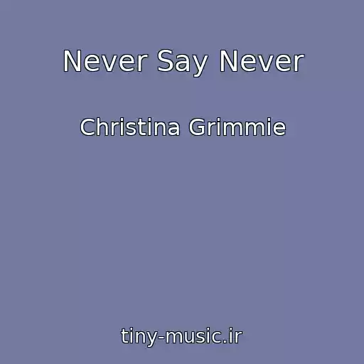 کاور آهنگ Never Say Never از Christina Grimmie