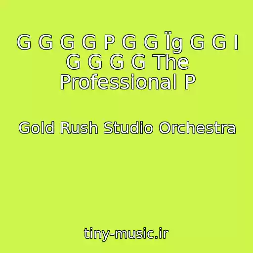 کاور آهنگ G G G G P G G Їg G G І G G G G The Professional P از Gold Rush Studio Orchestra