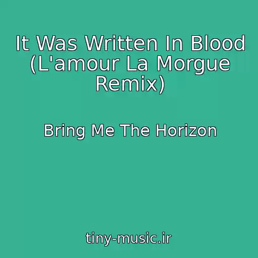 کاور آهنگ It Was Written In Blood (L'amour La Morgue Remix) از Bring Me The Horizon