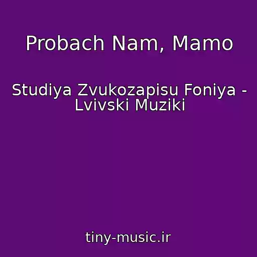 کاور آهنگ Probach Nam, Mamo از Studіya Zvukozapisu Foniya - Lvіvskі Muziki