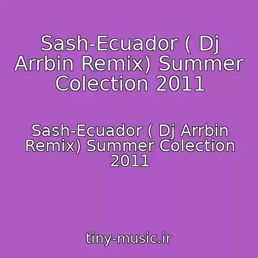 کاور آهنگ Sash-Ecuador ( Dj Arrbin Remix) Summer Colection 2011 از Sash-Ecuador ( Dj Arrbin Remix) Summer Colection 2011