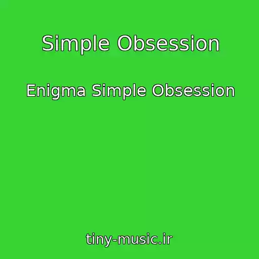 کاور آهنگ Simple Obsession از Enigma Simple Obsession