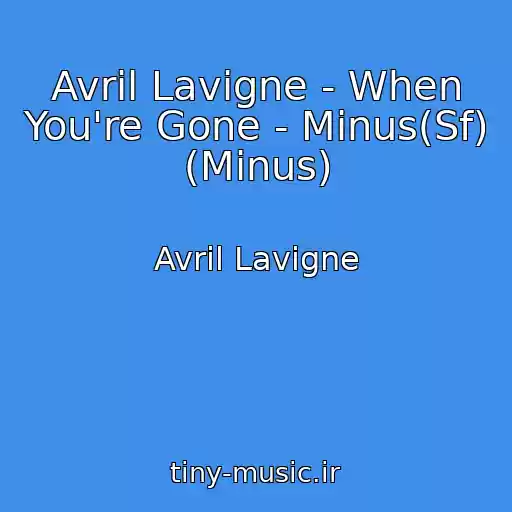 کاور آهنگ Avril Lavigne - When You're Gone - Minus(Sf) (Minus) از Avril Lavigne
