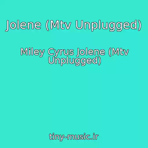 کاور آهنگ Jolene (Mtv Unplugged) از Miley Cyrus Jolene (Mtv Unplugged)