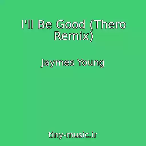 کاور آهنگ I'll Be Good (Thero Remix) از Jaymes Young