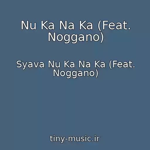 کاور آهنگ Nu Ka Na Ka (Feat. Noggano) از Syava Nu Ka Na Ka (Feat. Noggano)