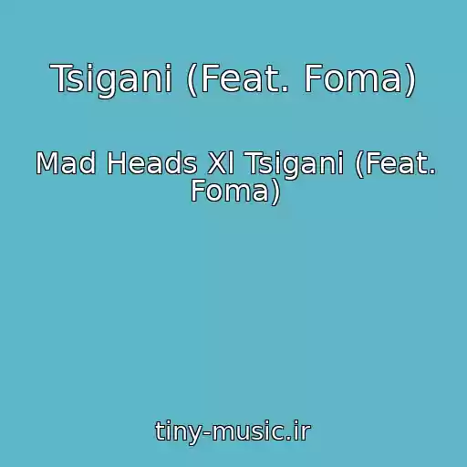 کاور آهنگ Tsigani (Feat. Foma) از Mad Heads Xl Tsigani (Feat. Foma)