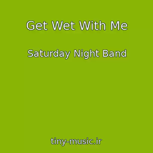 کاور آهنگ Get Wet With Me از Saturday Night Band