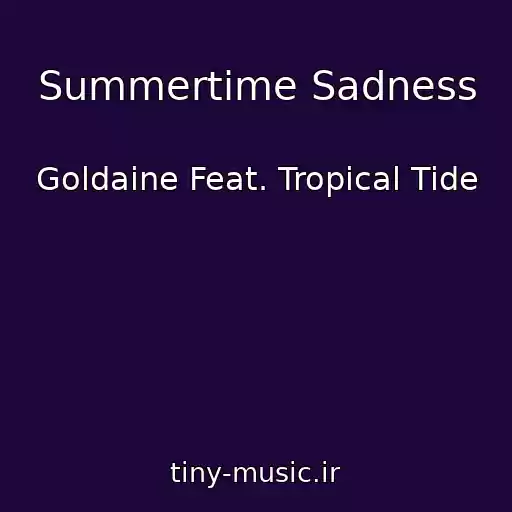 کاور آهنگ Summertime Sadness از Goldaine Feat. Tropical Tide