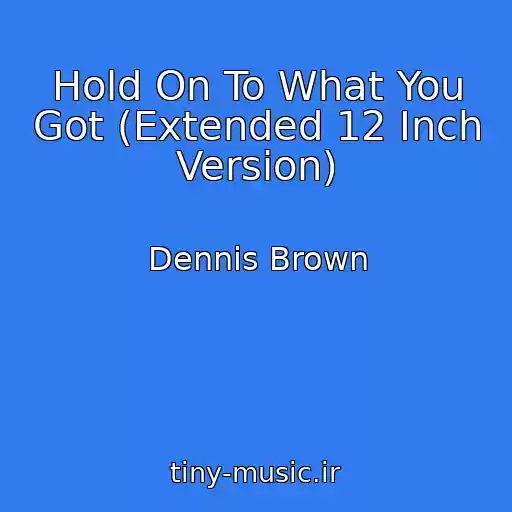 کاور آهنگ Hold On To What You Got (Extended 12 Inch Version) از Dennis Brown