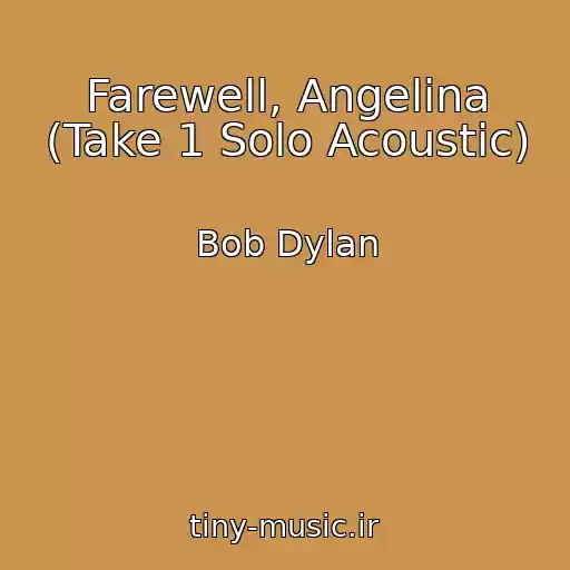 کاور آهنگ Farewell, Angelina (Take 1 Solo Acoustic) از Bob Dylan