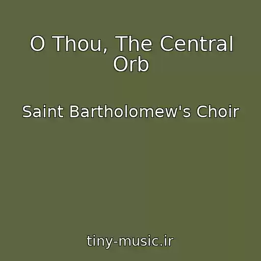 کاور آهنگ O Thou, The Central Orb از Saint Bartholomew's Choir