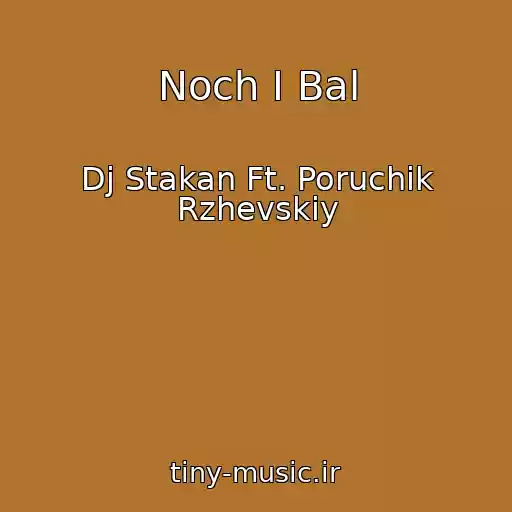 کاور آهنگ Noch I Bal از Dj Stakan Ft. Poruchik Rzhevskiy