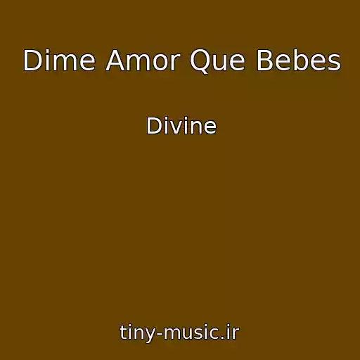 کاور آهنگ Dime Amor Que Bebes از Divine