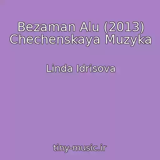 کاور آهنگ Bezaman Alu (2013) Chechenskaya Muzyka از Linda Idrisova