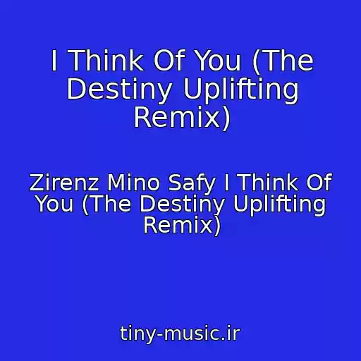 کاور آهنگ I Think Of You (The Destiny Uplifting Remix) از Zirenz Mino Safy I Think Of You (The Destiny Uplifting Remix)