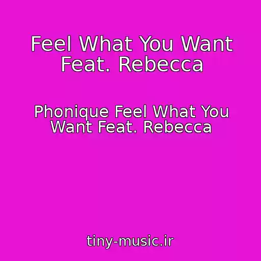 کاور آهنگ Feel What You Want Feat. Rebecca از Phonique Feel What You Want Feat. Rebecca