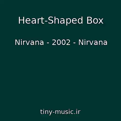 کاور آهنگ Heart-Shaped Box از Nirvana - 2002 - Nirvana