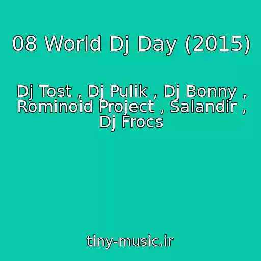 کاور آهنگ 08 World Dj Day (2015) از Dj Tost , Dj Pulik , Dj Bonny , Rominoid Project , Salandir , Dj Frocs