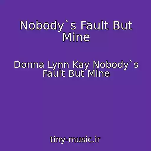 کاور آهنگ Nobody`s Fault But Mine از Donna Lynn Kay Nobody`s Fault But Mine