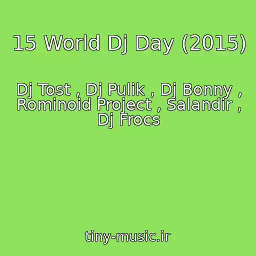 کاور آهنگ 15 World Dj Day (2015) از Dj Tost , Dj Pulik , Dj Bonny , Rominoid Project , Salandir , Dj Frocs