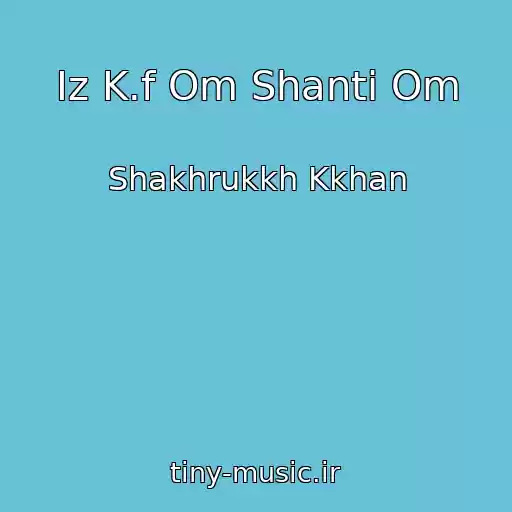 کاور آهنگ Iz K.f Om Shanti Om از Shakhrukkh Kkhan