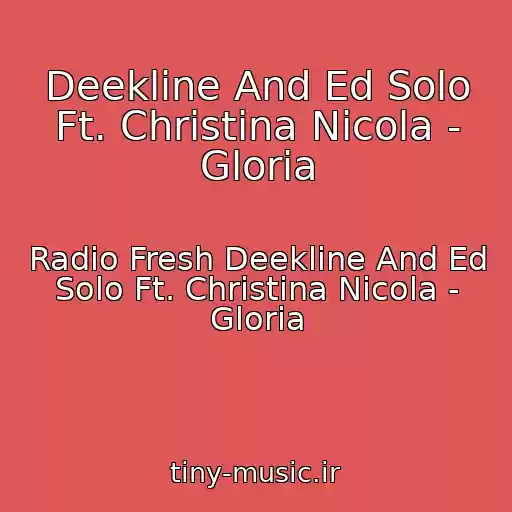 کاور آهنگ Deekline And Ed Solo Ft. Christina Nicola - Gloria از Radio Fresh Deekline And Ed Solo Ft. Christina Nicola - Gloria