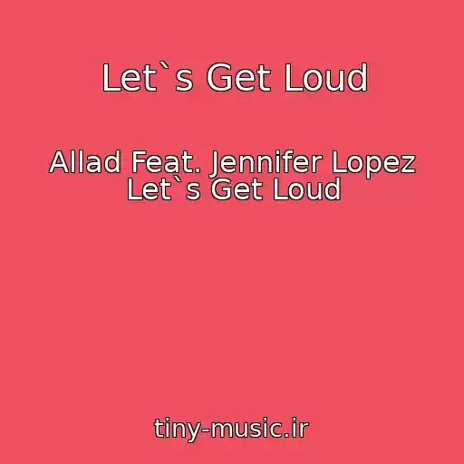 کاور آهنگ Let`s Get Loud از Allad Feat. Jennifer Lopez Let`s Get Loud