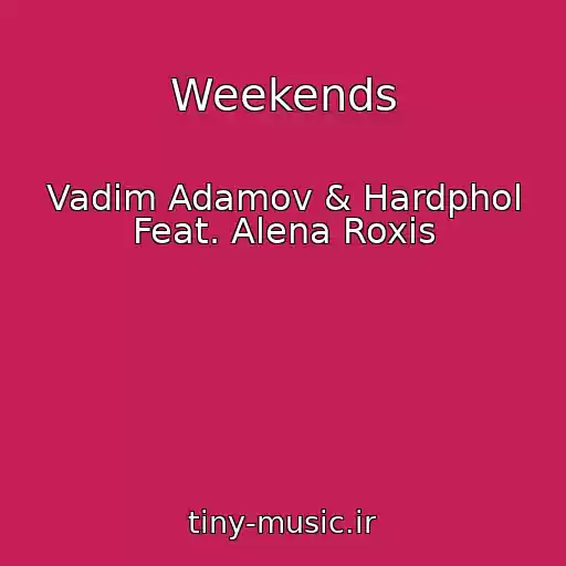 کاور آهنگ Weekends از Vadim Adamov & Hardphol Feat. Alena Roxis