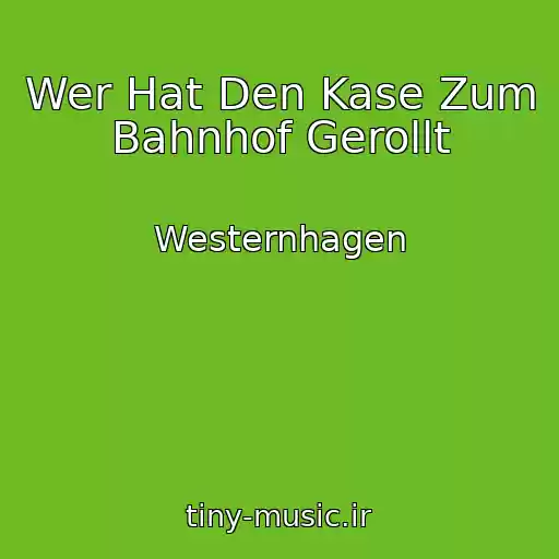 کاور آهنگ Wer Hat Den Kase Zum Bahnhof Gerollt از Westernhagen