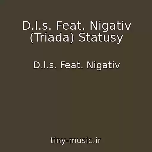 کاور آهنگ D.l.s. Feat. Nigativ (Triada) Statusy از D.l.s. Feat. Nigativ