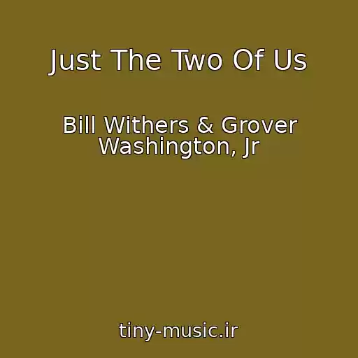کاور آهنگ Just The Two Of Us از Bill Withers & Grover Washington, Jr