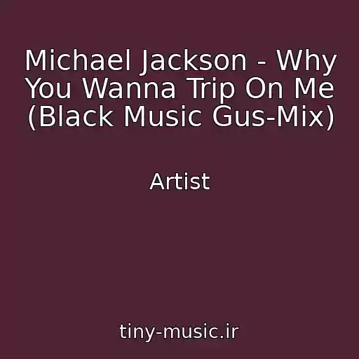 کاور آهنگ Michael Jackson - Why You Wanna Trip On Me (Black Music Gus-Mix) از Artist