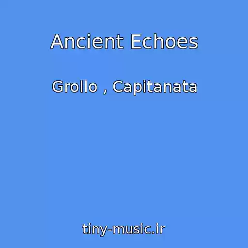 کاور آهنگ Ancient Echoes از Grollo , Capitanata