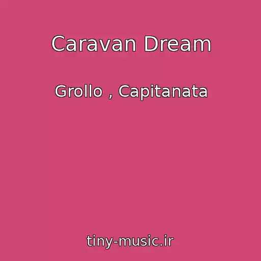 کاور آهنگ Caravan Dream از Grollo , Capitanata