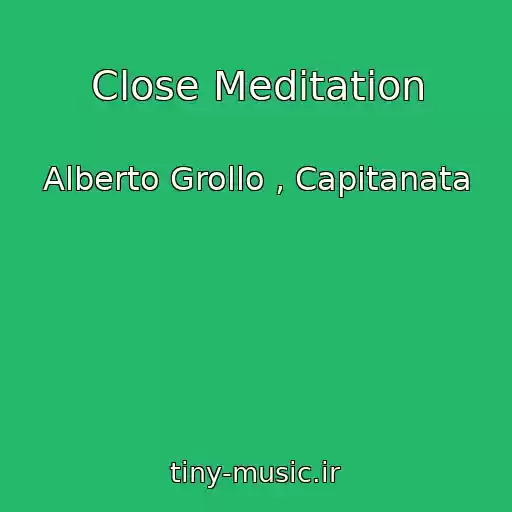 کاور آهنگ Close Meditation از Alberto Grollo , Capitanata