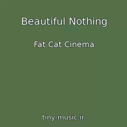 کاور آهنگ Beautiful Nothing از Fat Cat Cinema