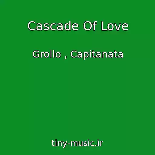 کاور آهنگ Cascade Of Love از Grollo , Capitanata