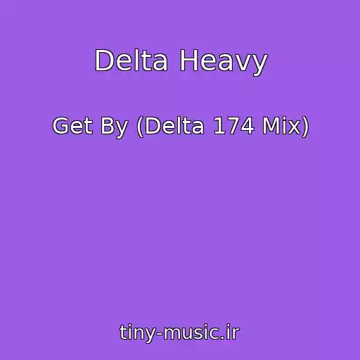 کاور آهنگ Delta Heavy از Get By (Delta 174 Mix)