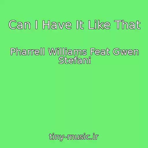 کاور آهنگ Can I Have It Like That از Pharrell Williams Feat Gwen Stefani