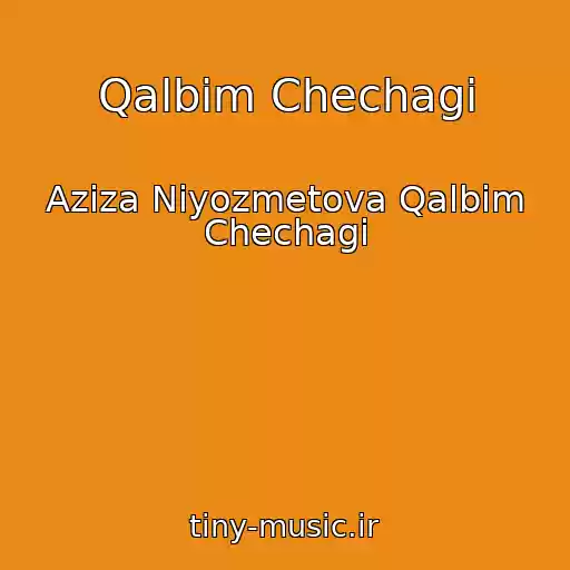 کاور آهنگ Qalbim Chechagi از Aziza Niyozmetova Qalbim Chechagi