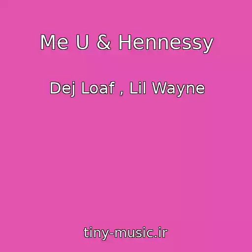 کاور آهنگ Me U & Hennessy از Dej Loaf , Lil Wayne