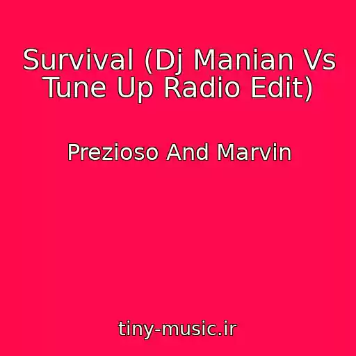 کاور آهنگ Survival (Dj Manian Vs Tune Up Radio Edit) از Prezioso And Marvin