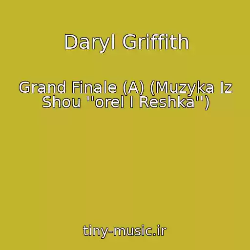 کاور آهنگ Daryl Griffith از Grand Finale (A) (Muzyka Iz Shou ''orel I Reshka'')