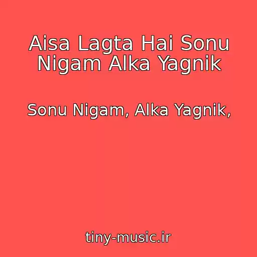 کاور آهنگ Aisa Lagta Hai Sonu Nigam Alka Yagnik از Sonu Nigam, Alka Yagnik,