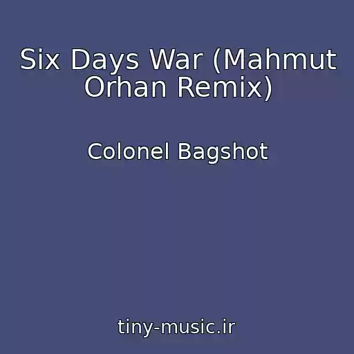 کاور آهنگ Six Days War (Mahmut Orhan Remix) از Colonel Bagshot