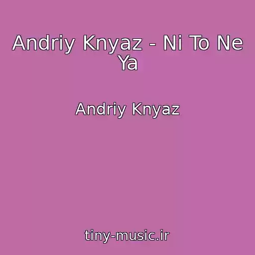 کاور آهنگ Andrіy Knyaz - Nі To Ne Ya از Andrіy Knyaz